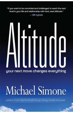 Coperta cărții 'Altitude: Your Next Move Changes Everything - Michael Simone'