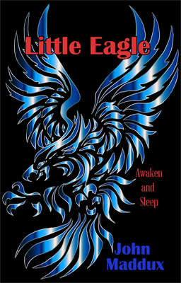Coperta cărții 'Little Eagle: Awaken and Sleep - John Maddux'