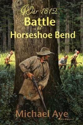 Battle at Horseshoe Bend - Michael Aye