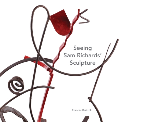Seeing Sam Richards' Sculpture - Frances Kratzok