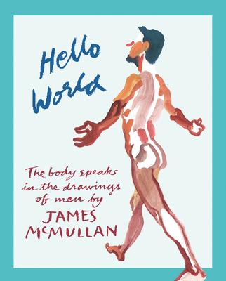 Hello World: The Body Speaks in the Drawings of Men by James McMullan - James Mcmullan