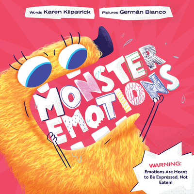 Monster Emotions: A Story about Sharing (Not Eating) Feelings - Karen Kilpatrick