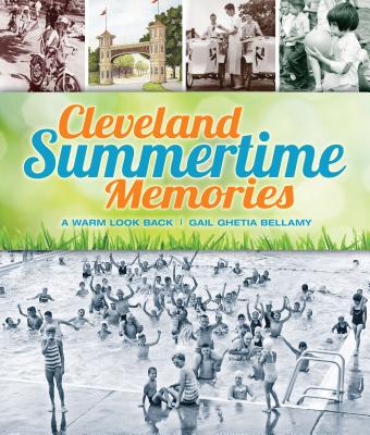 Cleveland Summertime Memories: A Warm Look Back - Gail Ghetia Bellamy