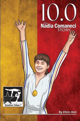 10.0: The Nadia Comaneci Story - Ellen Aim