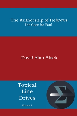 The Authorship of Hebrews: The Case for Paul - David Alan Black