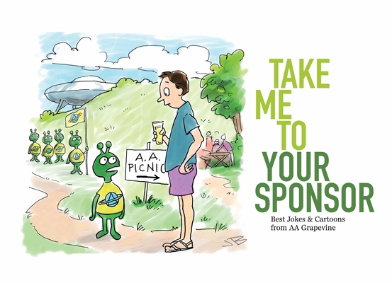 Take Me to Your Sponsor: Best Jokes & Cartoons from AA Grapevine - Aa Grapevine