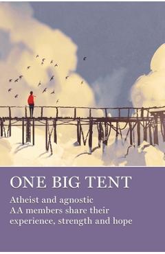 Poza produsului One Big Tent: Atheist and Agnostic AA Members Share Their Experience, Strength and Hope - Aa Grapevine
