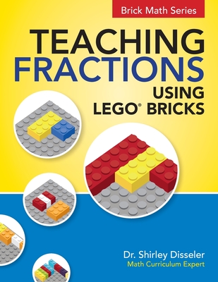 Teaching Fractions Using LEGO(R) Bricks - Shirley Disseler