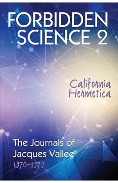 Poza produsului Forbidden Science 2: California Hermetica, The Journals of Jacques Vallee 1970-1979 - Jacques Vallee