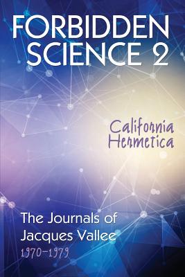Forbidden Science 2: California Hermetica, The Journals of Jacques Vallee 1970-1979 - Jacques Vallee