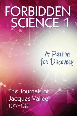 Forbidden Science 1: A Passion for Discovery, The Journals of Jacques Vallee 1957-1969 - Jacques Vallee