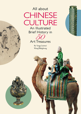All about Chinese Culture: An Illustrated Brief History in 50 Art Treasures - Yonghong Wang