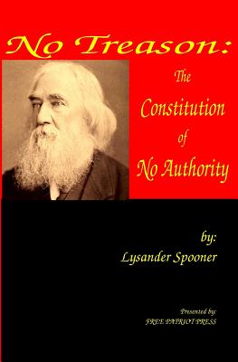 No Treason: The Constitution of No Authority - Lysander Spooner