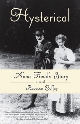 Hysterical: Anna Freud's Story - Rebecca Coffey