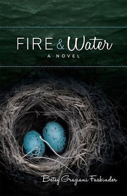 Coperta cărții 'Fire & Water: A Suspense-Filled Story of Art, Love, Passion, and Madness - Betsy Graziani Fasbinder'