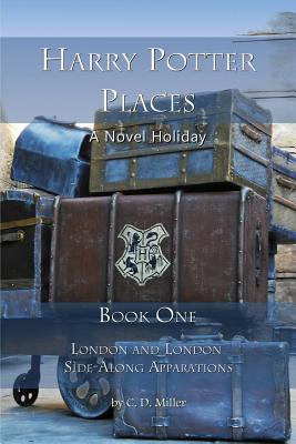 Harry Potter Places Book One: London and London Side-Along Apparations - Charly D. Miller