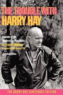 The Trouble with Harry Hay - Stuart Timmons