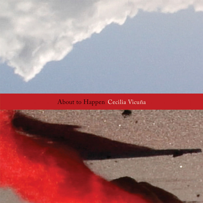 Cecilia Vicuña: About to Happen - Cecilia Vicuna