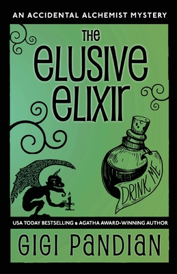 The Elusive Elixir: An Accidental Alchemist Mystery - Gigi Pandian