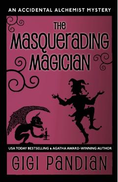 The Masquerading Magician: An Accidental Alchemist Mystery - Gigi Pandian