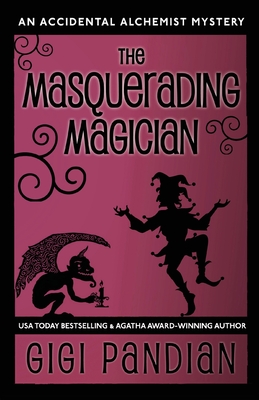 The Masquerading Magician: An Accidental Alchemist Mystery - Gigi Pandian