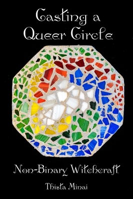 Casting A Queer Circle: Non-Binary Witchcraft - Thista Minai