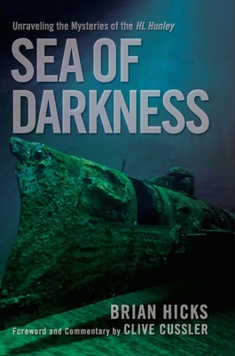 Sea of Darkness: Unraveling the Mysteries of the H.L. Hunley - Brian Hicks