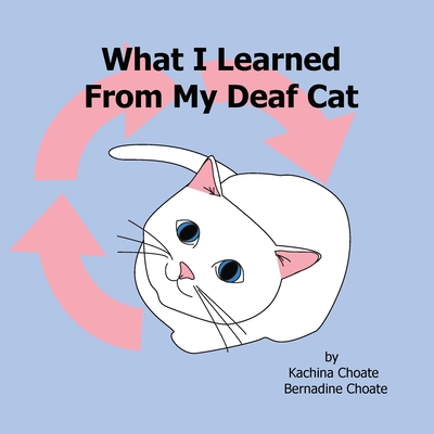 What I Learned From My Deaf Cat - Kachina Choate
