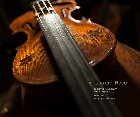 Violins and Hope: From the Holocaust to Symphony Hall - Daniel Levin