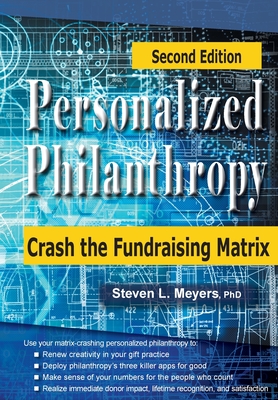 Personalized Philanthropy: Crash the Fundraising Matrix - Steven L. Meyers