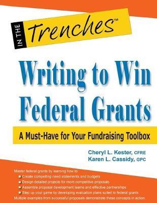 Writing to Win Federal Grants: A Must-Have for Your Fundraising Toolbox - Cheryl L. Kester