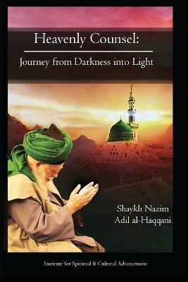 Heavenly Counsel: From Darkness Into Light - Shaykh Nazim Adil Haqqani