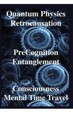 Quantum Physics, Retrocausation, PreCognition, Entanglement, Consciousness, Men