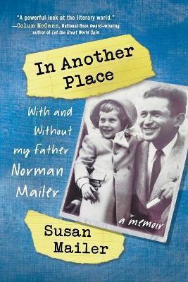 In Another Place: With and Without My Father, Norman Mailer - Susan Mailer