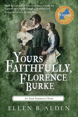 Yours Faithfully, Florence Burke: An Irish Immigrant Story - Ellen B. Alden