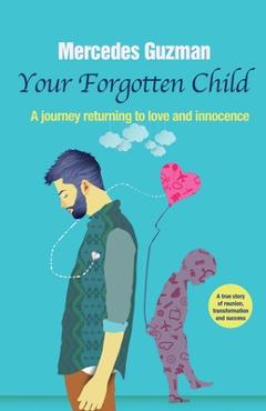 Coperta cărții 'Your Forgotten Inner Child: A journey returning to love and innocence - Mercedes Guzman'