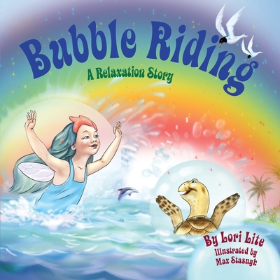 Bubble Riding: A Relaxation Story Teaching Children a Visualization Technique to See Positive Outcomes, While Lowering Stress and Anx - Lori Lite