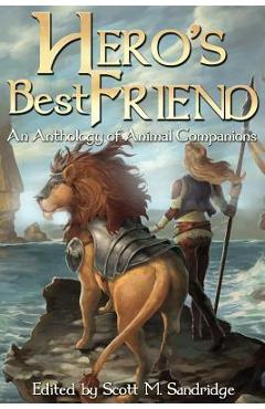 Poza produsului Hero's Best Friend: An Anthology of Animal Companions - Scott M. Sandridge
