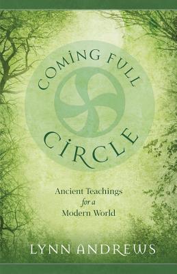 Coming Full Circle: Ancient Teachings for a Modern World - Lynn Andrews