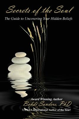 Secrets of the Soul: The Guide to Uncovering Your Hidden Beliefs - Bohdi Sanders