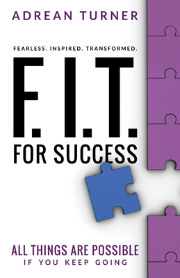 F.I.T. for Success: Fearless, Inspired, Transformed for Success - Adrean Turner