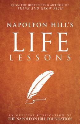 Napoleon Hill's Life Lessons - Napoleon Hill