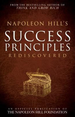 Napoleon Hill's Success Principles Rediscovered - Napoleon Hill
