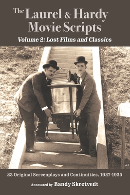 The Laurel & Hardy Movie Scripts, Volume 2: Lost Films and Classics - Randy Skretvedt