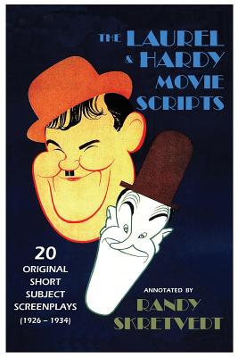 The Laurel & Hardy Movie Scripts: 20 Original Short Subject Screenplays (1926 - 1934) - Randy Skretvedt