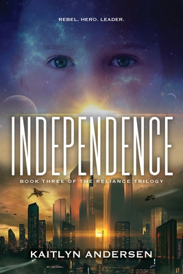Independence: Book Three of the Reliance Trilogy: Book Three of the Reliance Trilogy: Book III of the Reliance Trilogy - Kaitlyn Andersen