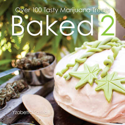 Baked 2: Over 80 Tasty Marijuana Treats - Yzabetta Sativa