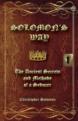 Solomon's Way; The Ancient Secrets and Methods of a Seducer - Christopher Solomon