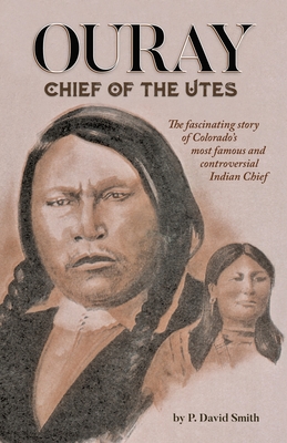 Ouray: Chief of the Utes - P. David Smith