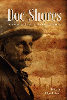 Doc Shores: An Authorized Reprint of Memoirs of a Lawman - Wilson Rockwell